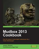 Jeremy Roland: Mudbox 2013 Cookbook 