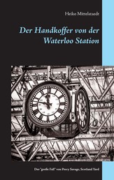 Der Handkoffer von der Waterloo Station - Der "große Fall" von Chef-Inspektor Percy Savage, Scotland Yard