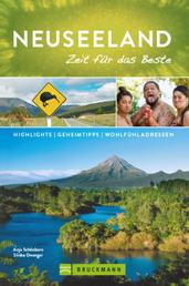 Bruckmann Reiseführer Neuseeland: Zeit für das Beste - Highlights, Geheimtipps, Wohlfühladressen.