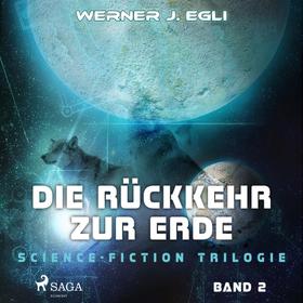 Die Rückkehr zur Erde - Science-Fiction Trilogie, Band 2 (Ungekürzt)