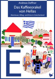 Das Kaffeeorakel von Hellas - Abenteuer, Alltag und Krise in Griechenland