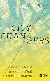 City Changers - Wie du Jesus in deiner Welt sichtbar machst