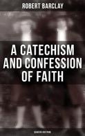 Robert Barclay: A Catechism and Confession of Faith: Quakers Doctrine 