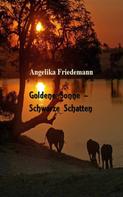 Angelika Friedemann: Goldene Sonne - Schwarze Schatten 