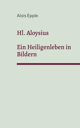 Hl. Aloysius - Ein Heiligenleben in Bildern