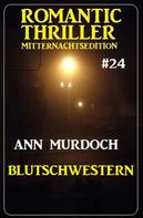 Ann Murdoch: Blutschwestern: Romantic Thriller Mitternachtsedition 24 