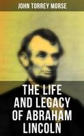 John Torrey Morse: The Life and Legacy of Abraham Lincoln 