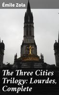 Émile Zola: The Three Cities Trilogy: Lourdes, Complete 