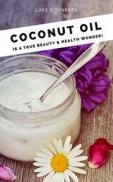 Coconut Oil is a true Beauty & Health Wonder - (Coconut-Oil-Guide: A true Allrounder for Skin, Hair, Facial and Dental Care, Health & Nutrition)