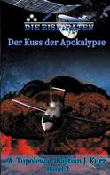 Bastian J. Kurz: Die Eispiraten 3 Der Kuss der Apokalypse 