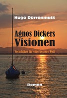 Hugo Dürrenmatt: Agnos Dickers Visionen 