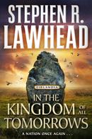 Stephen R. Lawhead: In the Kingdom of All Tomorrows 