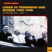 Leben in Trümmern und Ruinen 1945-1948 (Österreich - Teil 1)