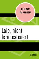 Luise Rinser: Laie, nicht ferngesteuert 