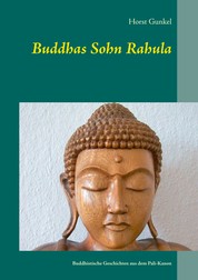 Buddhas Sohn Rahula - und andere buddhistische Geschichten aus dem Pali-Kanon