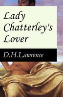 D. H. Lawrence: Lady Chatterley's Lover (The Unexpurgated Edition) 