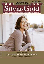 Silvia-Gold 122 - Liebesroman - Das Leben hat einen Plan für dich