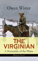 Owen Wister: THE VIRGINIAN - A Horseman of the Plains (Western Classic) 