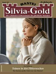 Silvia-Gold 167 - Tränen in den Flitterwochen
