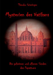 Mysterien des Vatikans - Die geheimen und offenen Sünden des Papsttums