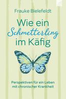 Frauke Bielefeldt: Wie ein Schmetterling im Käfig ★★★★