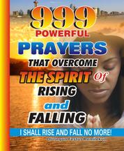 999 Powerful Prayers That Overcome The Spirit Of Rising And Falling - I Shall Rise And Fall No More!