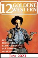 Pete Hackett: 12 Goldene Western Juni 2023 