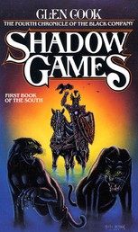 Shadow Games - The Fourth Chronicles of the Black Company: First Book of the South