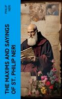 Philip Neri: The Maxims and Sayings of St. Philip Neri 