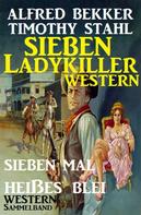 Alfred Bekker: Sieben Ladykiller Western - Sieben mal heißes Blei 