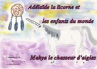 Colette Becuzzi: Adélaïde la licorne et les enfants du monde - Makya le chasseur d'aigles 