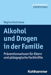 Alkohol und Drogen in der Familie - Präventionswissen für Eltern und pädagogische Fachkräfte