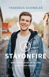 STAYONFIRE - Wie dein Glaube im Alltag sein Feuer behält