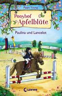 Pippa Young: Ponyhof Apfelblüte (Band 2) - Paulina und Lancelot 