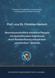 Neurowissenschaftlich orientierte Therapie von dysfunktionalen Kognitionen durch Reizüberflutung anhand einer emotionSync-Methode - Dissertation