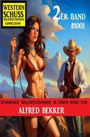 Alfred Bekker: Western Schuss 2er Band 1001: Wildwestroman Sammelband 