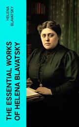 The Essential Works of Helena Blavatsky - Isis Unveiled, The Secret Doctrine, The Key to Theosophy, The Voice of the Silence, Studies in Occultism, Nightmare Tales (Illustrated)