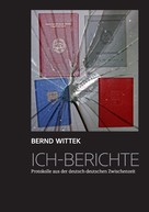 Bernd Wittek: Ich-Berichte ★★★