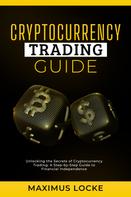 Maximus Locke: Cryptocurrency Trading Guide- Unlocking the Secrets of Cryptocurrency Trading 