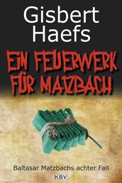 Ein Feuerwerk für Matzbach - Baltasar Matzbachs achter Fall