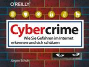 Cybercrime - Wie Sie Gefahren im Internet erkennen und sich schützen