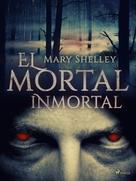 Mary Shelley: El mortal inmortal 