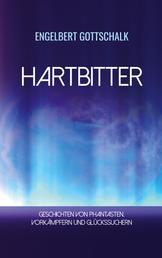 Hartbitter - Geschichten von Phantasten, Vorkämpfern und Glückssuchern