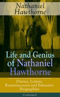 Herman Melville: Life and Genius of Nathaniel Hawthorne: Diaries, Letters, Reminiscences and Extensive Biographies (Unabridged) 
