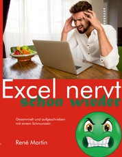 Excel nervt schon wieder - Gesammelt und aufgeschrieben mit einem Schmunzeln