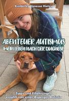 Kimberley Vanessa Hietzig: Abenteuer Autismus - Mein Leben nach der Diagnose 