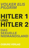 Volker Elis Pilgrim: Hitler 1 und Hitler 2. Das sexuelle Niemandsland ★★