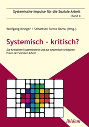 Systemisch – kritisch? - Zur Kritischen Systemtheorie und zur systemisch-kritischen Praxis der Sozialen Arbeit
