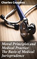 Charles Coppens: Moral Principles and Medical Practice: The Basis of Medical Jurisprudence 