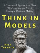 Nick Trenton: Think in Models 